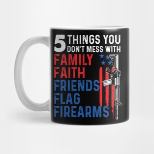 5 Things You Don't Mess With Family Faith Friends Flags Firearms Gun Mug